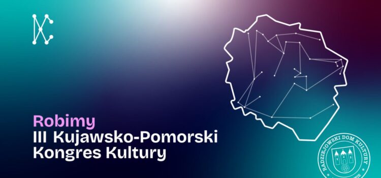 (Wspólnie) Robimy III Kujawsko-Pomorski Kongres Kultury!